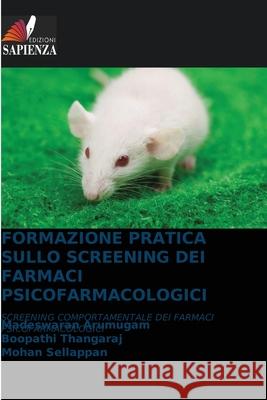 FORMAZIONE PRATICA SULLO SCREENING DEI FARMACI PSICOFARMACOLOGICI Arumugam, Madeswaran, Thangaraj, Boopathi, Sellappan, Mohan 9786209031083 Edizioni Sapienza - książka