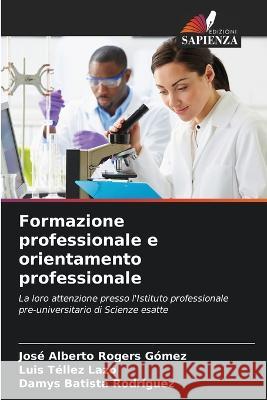 Formazione professionale e orientamento professionale Jose Alberto Rogers Gomez Luis Tellez Lazo Damys Batista Rodriguez 9786206223993 Edizioni Sapienza - książka