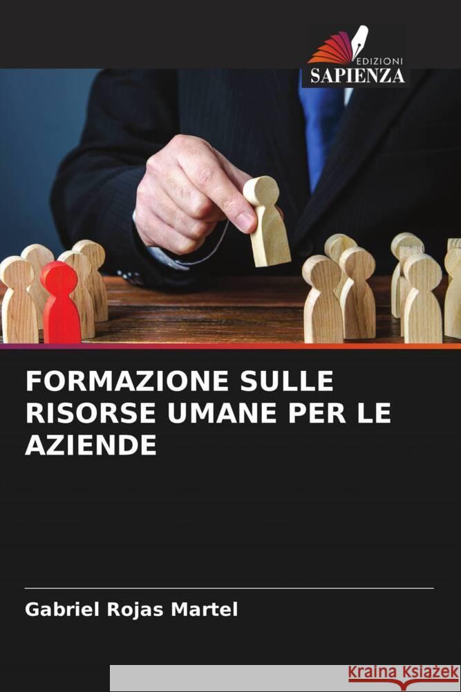 FORMAZIONE SULLE RISORSE UMANE PER LE AZIENDE Rojas Martel, Gabriel 9786205121627 Edizioni Sapienza - książka