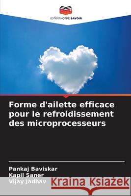 Forme d'ailette efficace pour le refroidissement des microprocesseurs Baviskar, Pankaj, Saner, Kapil, Jadhav, Vijay 9786208775582 Editions Notre Savoir - książka