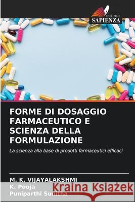 FORME DI DOSAGGIO FARMACEUTICO E SCIENZA DELLA FORMULAZIONE VIJAYALAKSHMI, M. K., Pooja, K., Sunitha, Puniparthi 9786209223358 Edizioni Sapienza - książka