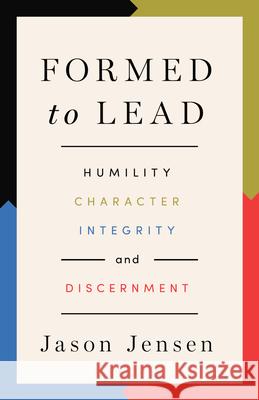 Formed to Lead: Humility, Character, Integrity, and Discernment Jason Jensen 9781514009901 IVP Formatio - książka