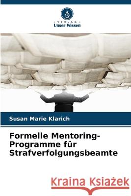 Formelle Mentoring-Programme für Strafverfolgungsbeamte Klarich, Susan Marie 9786209160783 Verlag Unser Wissen - książka
