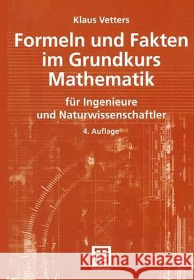 Formeln Und Fakten Im Grundkurs Mathematik: Für Ingenieure Und Naturwissenschaftler Vetters, Klaus 9783519202073 Vieweg+Teubner - książka