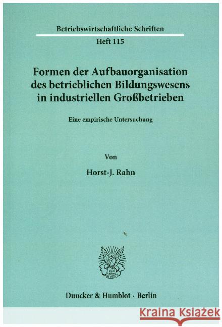 Formen Der Aufbauorganisation Des Betrieblichen Bildungswesens in Industriellen Grossbetrieben: Eine Empirische Untersuchung Rahn, Horst-J 9783428055036 Duncker & Humblot - książka