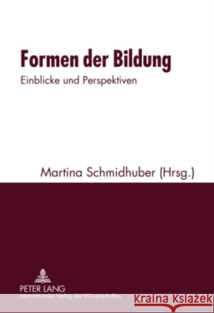 Formen Der Bildung: Einblicke Und Perspektiven- Mit Einem Beitrag Von Konrad Paul Liessmann Schmidhuber, Martina 9783631593332 Lang, Peter, Gmbh, Internationaler Verlag Der - książka