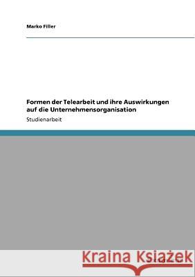 Formen der Telearbeit und ihre Auswirkungen auf die Unternehmensorganisation Marko Filler 9783656995241 Grin Verlag - książka