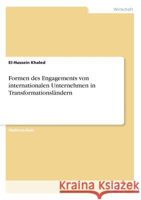 Formen des Engagements von internationalen Unternehmen in Transformationsländern Khaled, El-Hussein 9783838639130 Diplom.de - książka