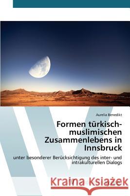 Formen türkisch-muslimischen Zusammenlebens in Innsbruck Benedikt Aurelia 9783639876741 AV Akademikerverlag - książka