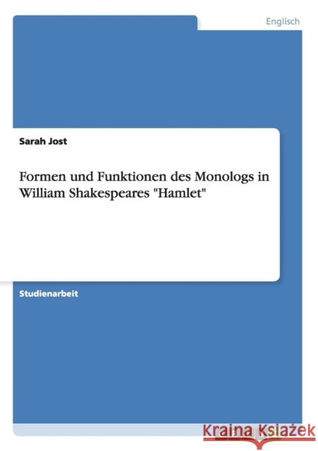 Formen und Funktionen des Monologs in William Shakespeares Hamlet Sarah Jost 9783656265085 Grin Verlag - książka