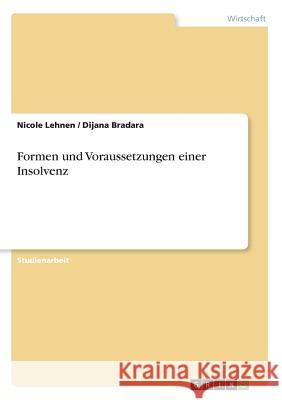 Formen und Voraussetzungen einer Insolvenz Nicole Lehnen Dijana Bradara 9783668212206 Grin Verlag - książka