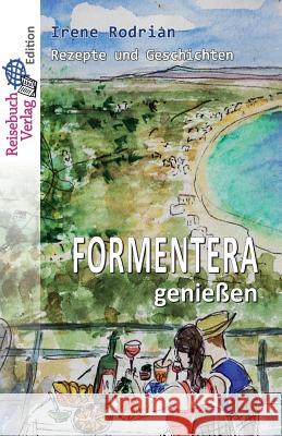 Formentera genießen: Rezepte und Geschichten Rodrian, Irene 9781515306214 Createspace - książka