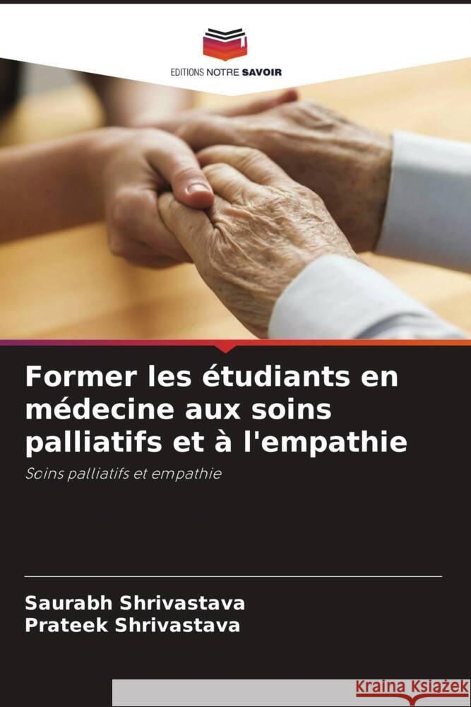 Former les étudiants en médecine aux soins palliatifs et à l'empathie Shrivastava, Saurabh, Shrivastava, Prateek 9786204704241 Editions Notre Savoir - książka