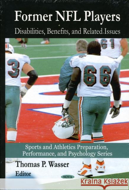 Former NFL Players: Disabilities, Benefits & Related Issues Thomas P Wasser 9781606923467 Nova Science Publishers Inc - książka