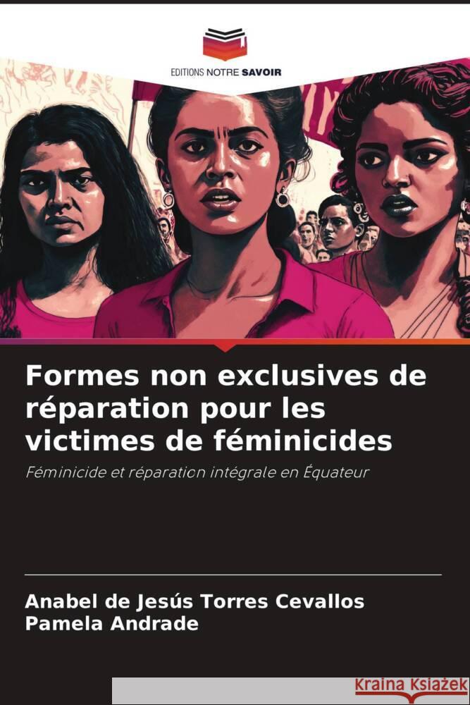 Formes non exclusives de reparation pour les victimes de feminicides Anabel de Jesus Torres Cevallos Pamela Andrade  9786206248460 Editions Notre Savoir - książka