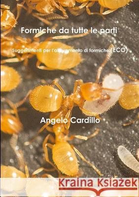 Formiche da tutte le parti - Suggerimenti per l’allevamento di formiche (ECO) Angelo Cardillo 9781326498412 Lulu.com - książka