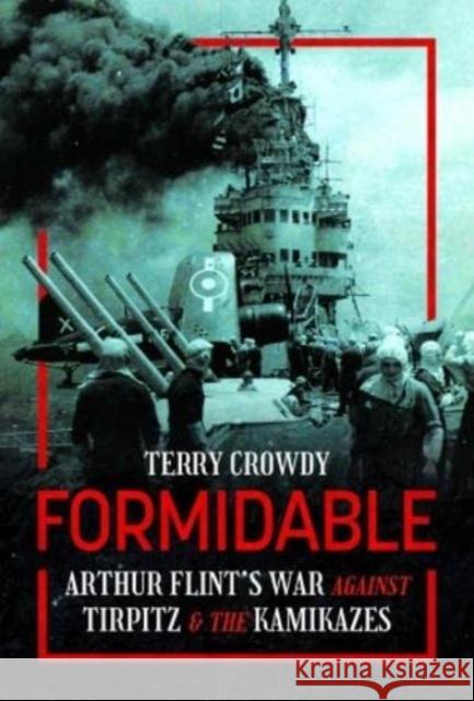 Formidable: Arthur Flint's War Against Tirpitz and the Kamikazes Terry Crowdy 9781399087667 Pen & Sword Books Ltd - książka