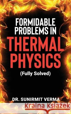 Formidable Problems in Thermal Physics: (Fully Solved Dr Sunirmit Verma 9798894462776 Notion Press - książka