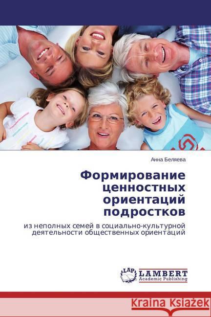 Formirovanie cennostnyh orientacij podrostkov : iz nepolnyh semej v social'no-kul'turnoj deyatel'nosti obshhestvennyh orientacij Belyaeva, Anna 9783659462702 LAP Lambert Academic Publishing - książka