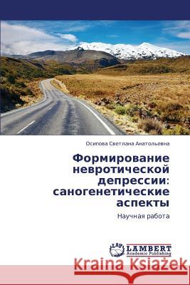 Formirovanie Nevroticheskoy Depressii: Sanogeneticheskie Aspekty Svetlana Anatol'evna Osipova 9783845476094 LAP Lambert Academic Publishing - książka