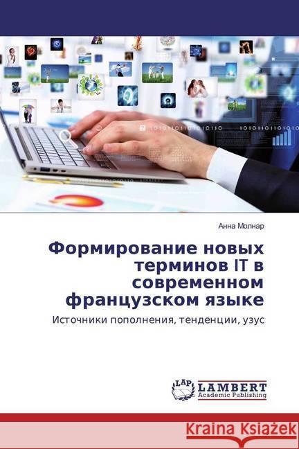 Formirovanie novyh terminov IT v sovremennom francuzskom yazyke : Istochniki popolneniya, tendencii, uzus Molnar, Anna 9783659925610 LAP Lambert Academic Publishing - książka