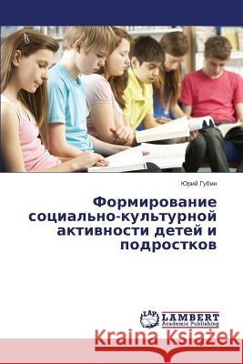 Formirovanie Sotsial'no-Kul'turnoy Aktivnosti Detey I Podrostkov Gubin Yuriy 9783659270802 LAP Lambert Academic Publishing - książka