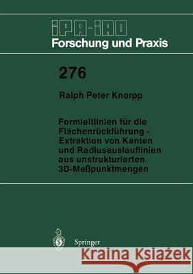 Formleitlinien für die Flächenrückführung — Extraktion von Kanten und Radiusauslauflinien aus unstrukturierten 3D-Meßpunktmengen Ralph P. Knorpp 9783540651611 Springer-Verlag Berlin and Heidelberg GmbH &  - książka