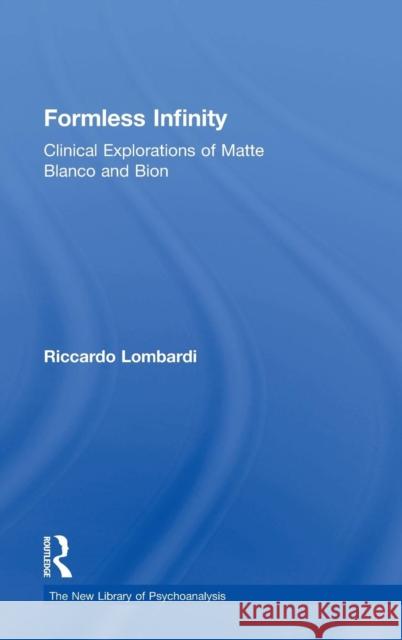 Formless Infinity: Clinical Explorations of Matte Blanco and Bion Riccardo Lombardi   9781138018563 Taylor and Francis - książka
