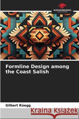 Formline Design among the Coast Salish Rüegg, Gilbert 9786203573527 Our Knowledge Publishing - książka