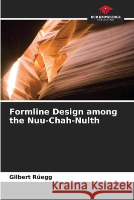 Formline Design among the Nuu-Chah-Nulth Rüegg, Gilbert 9786203573466 Our Knowledge Publishing - książka