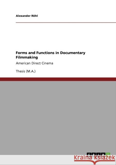 Forms and Functions in Documentary Filmmaking: American Direct Cinema Röhl, Alexander 9783640423927 Grin Verlag - książka