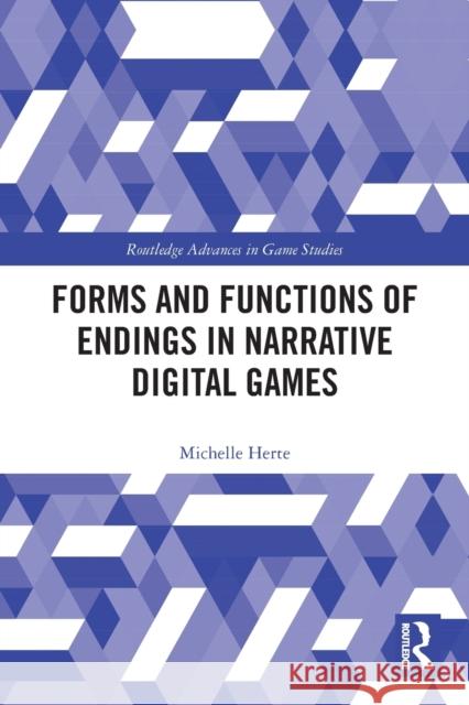 Forms and Functions of Endings in Narrative Digital Games Michelle Herte 9780367542535 Taylor & Francis Ltd - książka