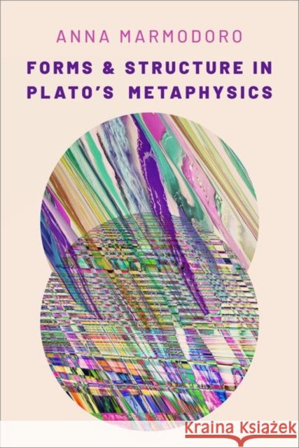 Forms and Structure in Plato's Metaphysics Marmodoro, Anna 9780197577158 Oxford University Press, USA - książka