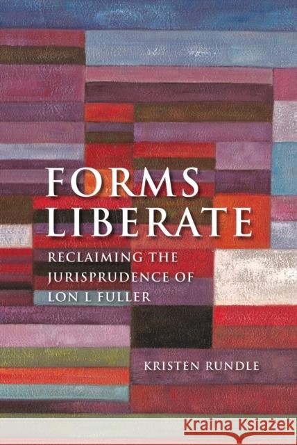 Forms Liberate: Reclaiming the Jurisprudence of Lon L Fuller Rundle, Kristen 9781849461047  - książka