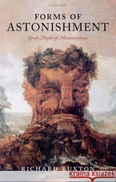 Forms of Astonishment: Greek Myths of Metamorphosis Richard Buxton 9780198706991 Oxford University Press, USA - książka