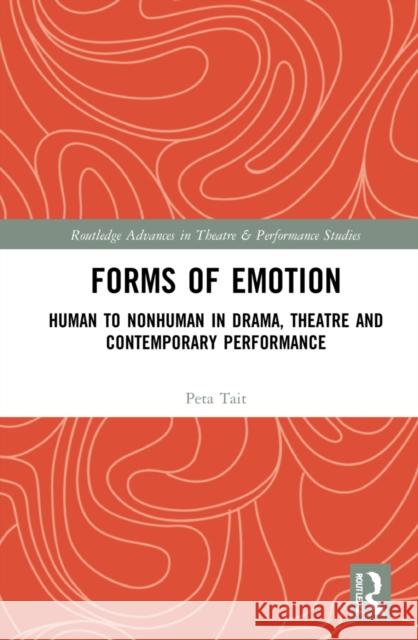 Forms of Emotion: Human to Nonhuman in Drama, Theatre and Contemporary Performance Peta Tait 9780367644970 Routledge - książka