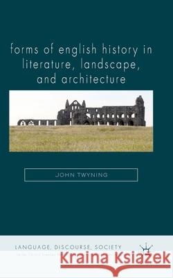 Forms of English History in Literature, Landscape, and Architecture J. Twyning   9781349286065 Palgrave Macmillan - książka