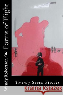 Forms of Flight: Twenty Seven Stories Wendy Robertson 9781496052124 Createspace - książka