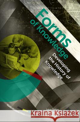 Forms of Knowledge: Developing the History of Knowledge David Larsso Anna Nilsso Johan Ostling 9789188909381 Nordic Academic Press - książka