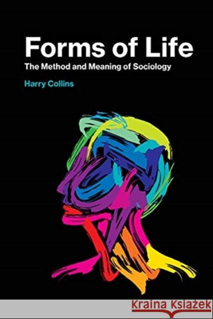 Forms of Life: The Method and Meaning of Sociology Harry Collins 9780262536646 Mit Press - książka