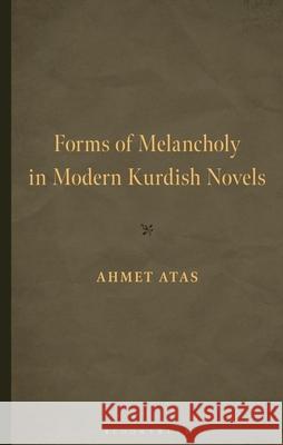 Forms of Melancholy in Modern Kurdish Novels Ahmet Atas Bahar Baser 9781666978926 Bloomsbury Academic - książka