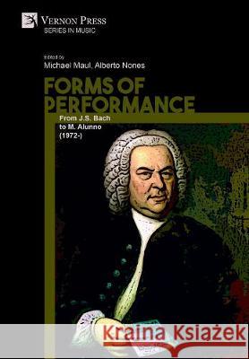 Forms of Performance: From J.S. Bach to M. Alunno (1972-) Alberto Nones 9781622738243 Vernon Press - książka