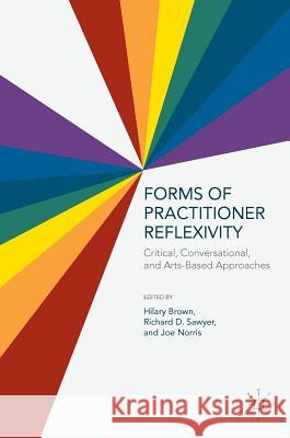 Forms of Practitioner Reflexivity: Critical, Conversational, and Arts-Based Approaches Brown, Hilary 9781137527110 Palgrave MacMillan - książka