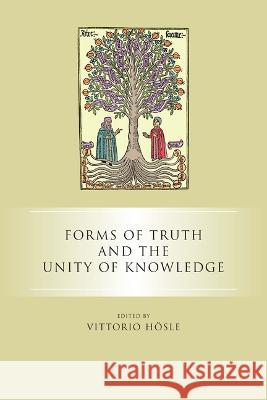 Forms of Truth and the Unity of Knowledge Vittorio Hösle 9780268206185 University of Notre Dame Press (JL) - książka