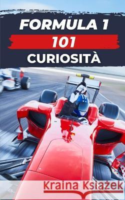 Formula 1. 101 Curiosita: Libro Formula 1 VC Brothers   9798375530598 Independently Published - książka