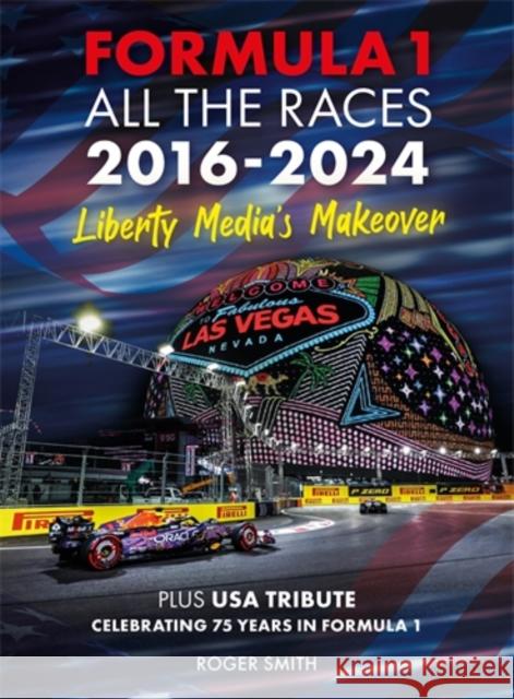 Formula 1 All the Races 2016-2024: Liberty Media's Makeover Roger Smith 9781836440000 David & Charles - książka