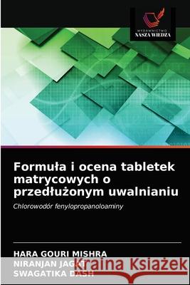 Formula i ocena tabletek matrycowych o przedlużonym uwalnianiu Hara Gouri Mishra, Niranjan Jagat, Swagatika Dash 9786203379990 Wydawnictwo Nasza Wiedza - książka