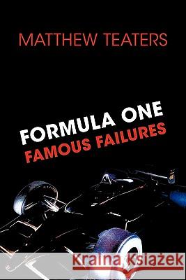 Formula One Famous Failures Teaters, Matthew 9781425185282 Trafford Publishing - książka