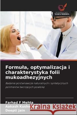 Formula, optymalizacja i charakterystyka folii mukoadhezyjnych Mehta, Farhad F, Kushwaha, Aakash, Jain, Deepti 9786206765462 Wydawnictwo Nasza Wiedza - książka