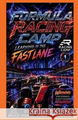Formula Racing Camp: Learning In The Fast Lane Jaskirat Singh, Tejas N., Nihira Piyush Moghe, Nandana Vishwanath, Nithilan Vivek, Shaurya Aggarwal 9798905842108 Notion Press - książka
